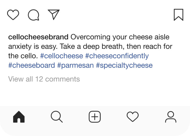 Instagram post: Overcoming your cheese aisle anxiety is easy. Take a deep breath, then reach for the cello.