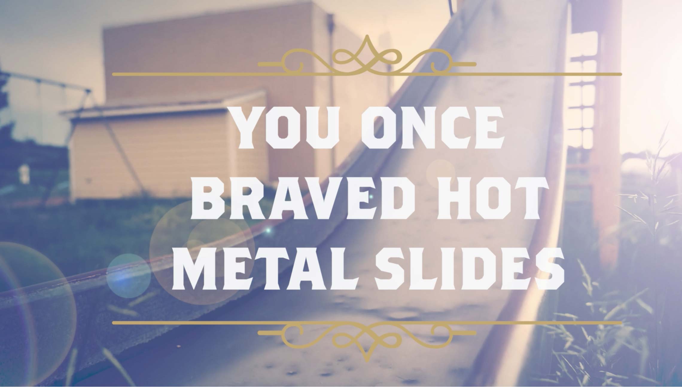 "If you once braved hot metal slides." Click to watch the video.